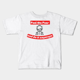 Feel the fear and do it anyway Quote Kids T-Shirt